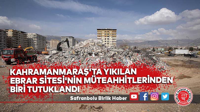 Kahramanmaraş’ta yıkılan Ebrar Sitesi’nin müteahhitlerinden biri tutuklandı