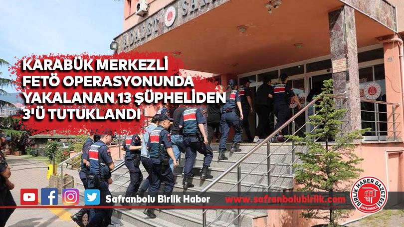 Karabük merkezli FETÖ operasyonunda yakalanan 13 şüpheliden 3’ü tutuklandı