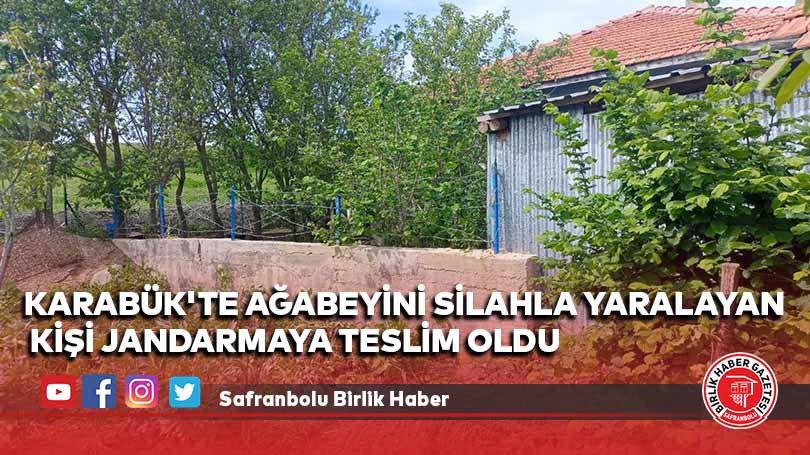 Karabük’te ağabeyini silahla yaralayan kişi jandarmaya teslim oldu