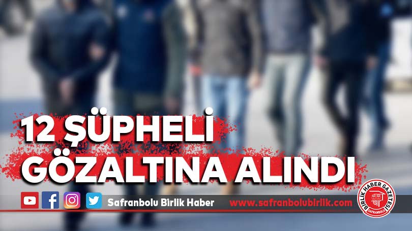 Karabük’te aranan 12 şüpheli gözaltına alındı