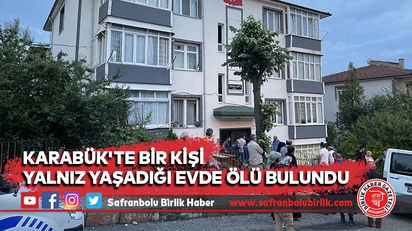 Karabük’te bir kişi yalnız yaşadığı evde ölü bulundu