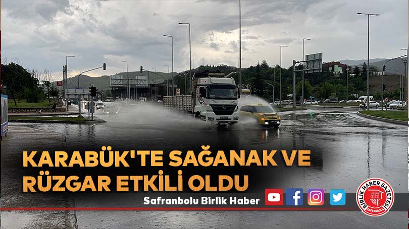 Karabük’te sağanak ve rüzgar etkili oldu