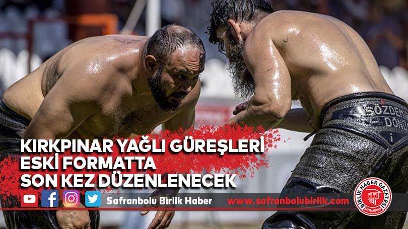 Kırkpınar Yağlı Güreşleri eski formatta son kez düzenlenecek