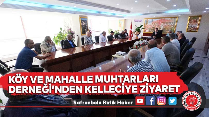 Köy ve Mahalle Muhtarları Derneği’nden Kelleciye Ziyaret
