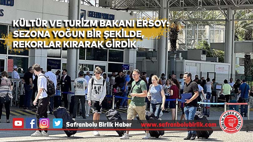 Kültür ve Turizm Bakanı Ersoy: Sezona yoğun bir şekilde, rekorlar kırarak girdik