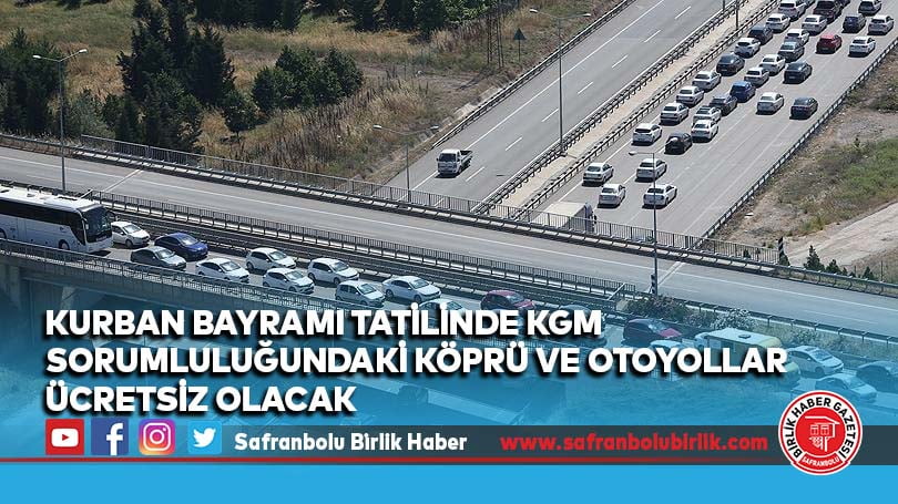 Kurban Bayramı tatilinde KGM sorumluluğundaki köprü ve otoyollar ücretsiz olacak
