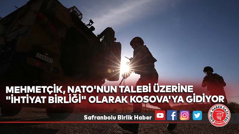 Mehmetçik, NATO’nun talebi üzerine “ihtiyat birliği” olarak Kosova’ya gidiyor