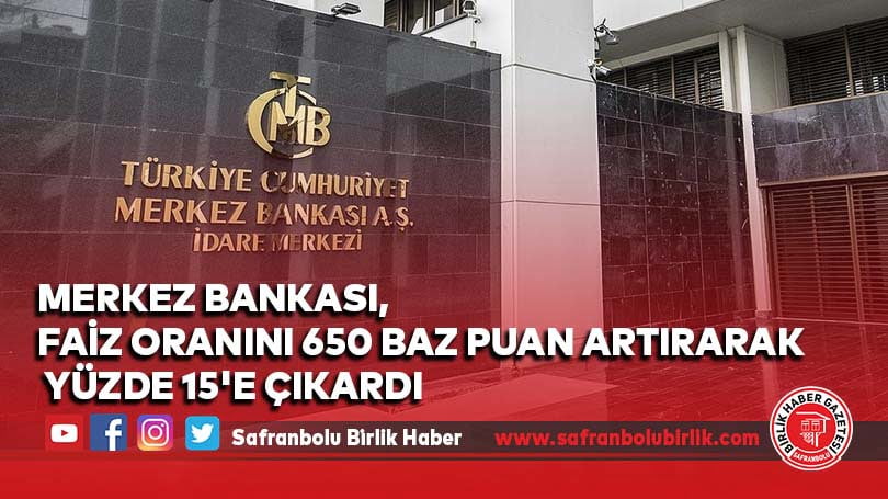 Merkez Bankası, faiz oranını 650 baz puan artırarak yüzde 15’e çıkardı