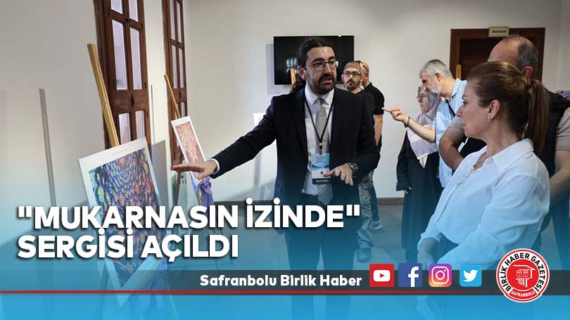 “Mukarnasın İzinde” Sergisi Açıldı