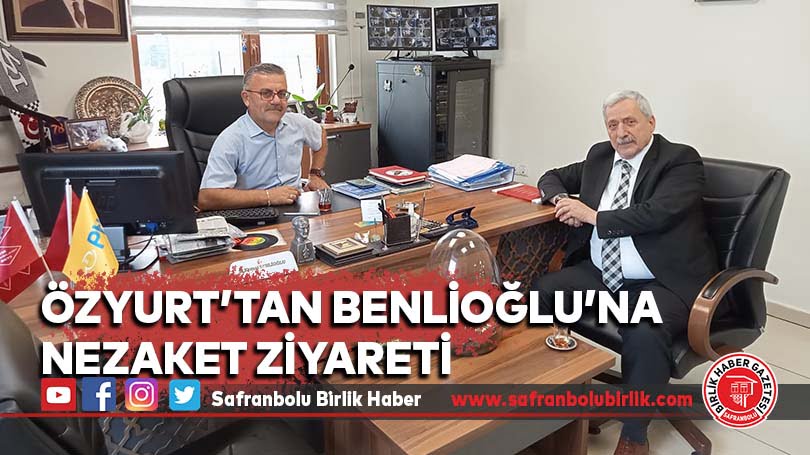 Özyurt’tan Benlioğlu’na Nezaket Ziyareti