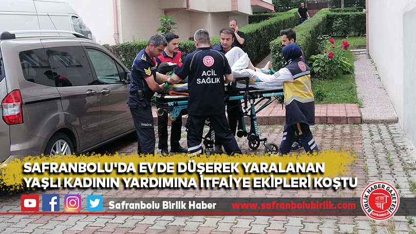 Safranbolu’da Evde düşerek yaralanan yaşlı kadının yardımına itfaiye ekipleri koştu