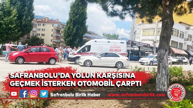 Safranbolu’da yolun karşısına geçmek isterken otomobil çarptı