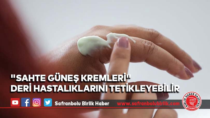 “Sahte güneş kremleri” deri hastalıklarını tetikleyebilir