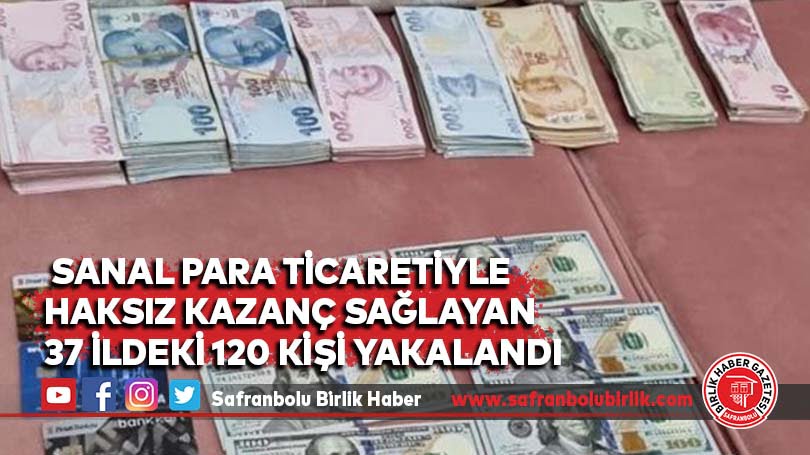 Sanal para ticaretiyle haksız kazanç sağlayan 37 ildeki 120 kişi yakalandı
