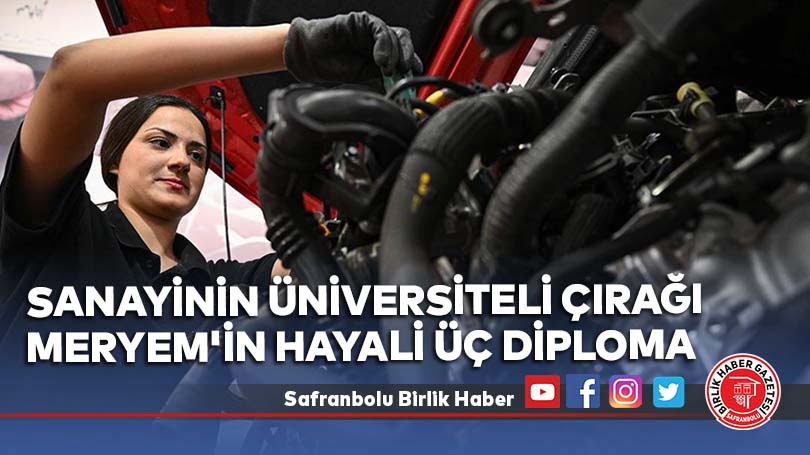 Sanayinin üniversiteli çırağı Meryem’in hayali üç diploma
