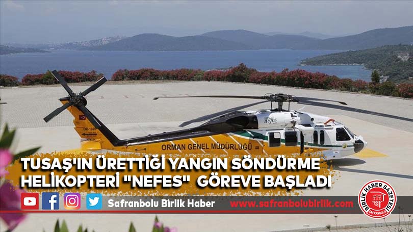 TUSAŞ’ın ürettiği yangın söndürme helikopteri “NEFES”  göreve başladı