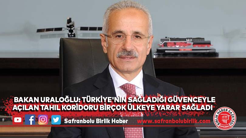 Bakan Uraloğlu: Türkiye’nin sağladığı güvenceyle açılan Tahıl Koridoru birçok ülkeye yarar sağladı