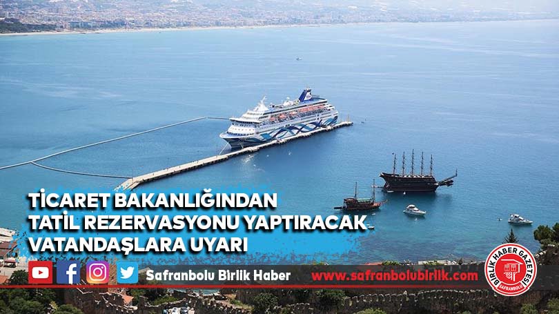 Ticaret Bakanlığından tatil rezervasyonu yaptıracak vatandaşlara uyarı
