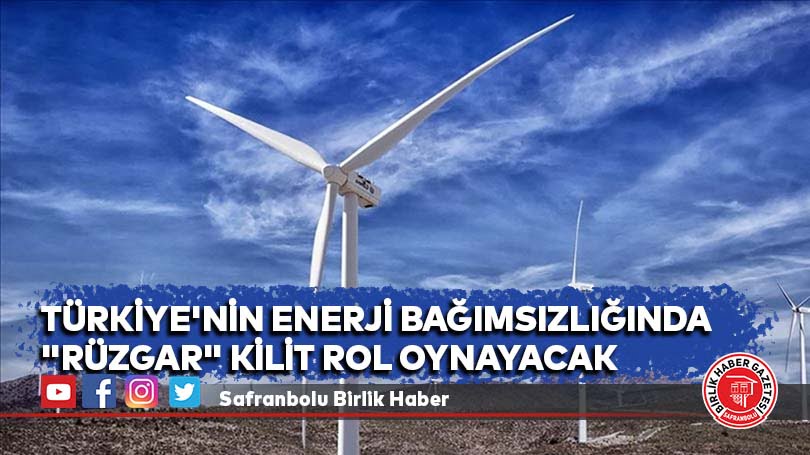 Türkiye’nin enerji bağımsızlığında “rüzgar” kilit rol oynayacak