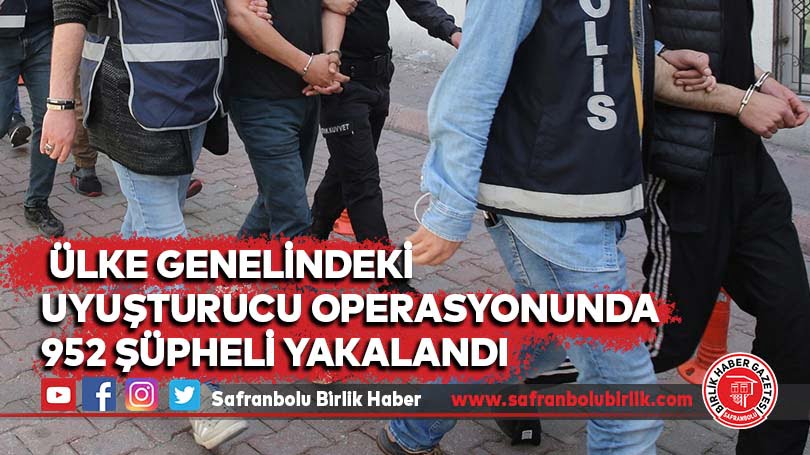 Ülke genelindeki uyuşturucu operasyonunda 952 şüpheli yakalandı