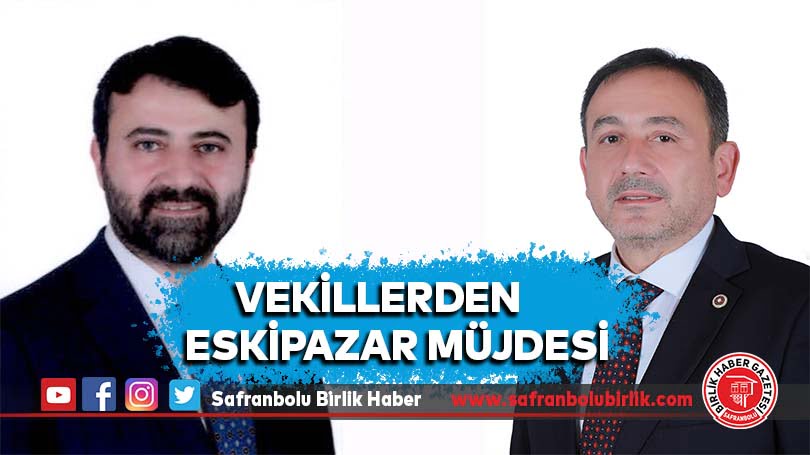 Vekillerden Eskipazar Müjdesi