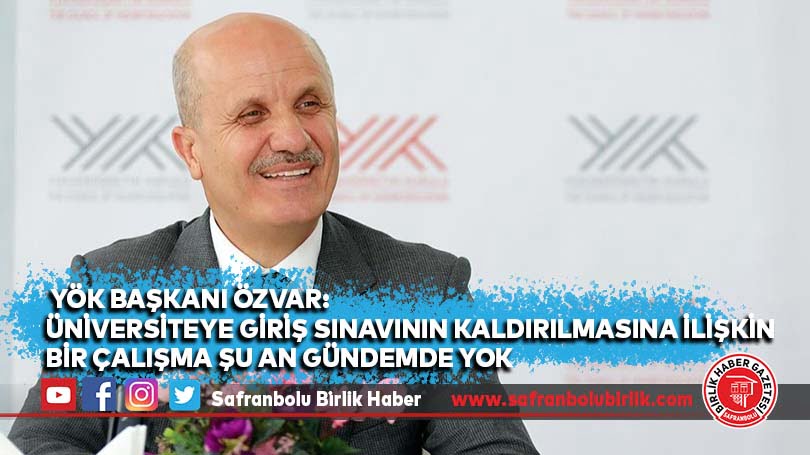 YÖK Başkanı Özvar: Üniversiteye giriş sınavının kaldırılmasına ilişkin bir çalışma şu an gündemde yok