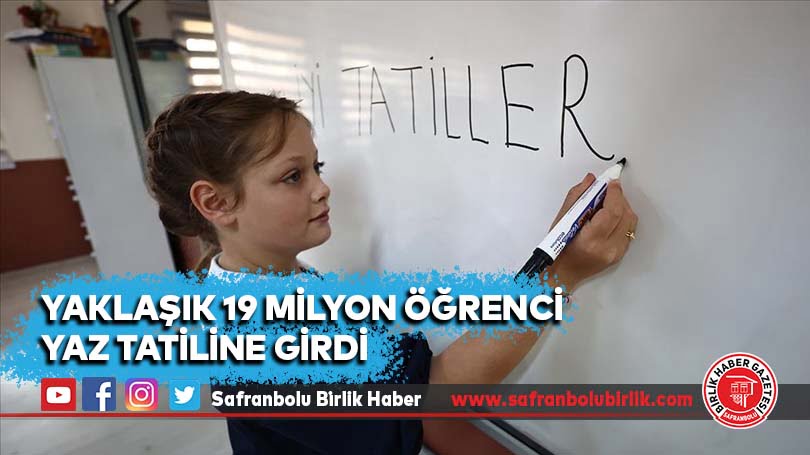 Yaklaşık 19 milyon öğrenci yaz tatiline girdi