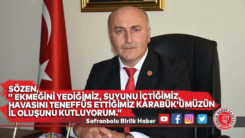 Sözen,” Ekmeğini yediğimiz, suyunu içtiğimiz, havasını teneffüs ettiğimiz Karabük’ümüzün il oluşunu kutluyorum.”