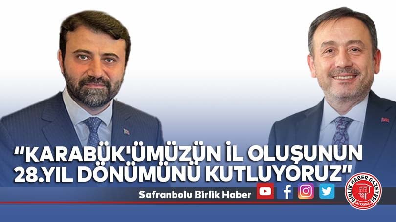 “Karabük’ümüzün İl Oluşunun 28.Yıl Dönümünü Kutluyoruz”