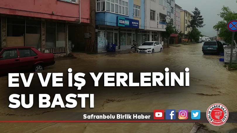 Ev ve iş yerlerini su bastı