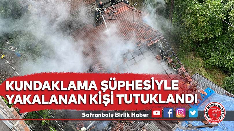 Karabük’teki ev yangınında kundaklama şüphesiyle yakalanan kişi tutuklandı