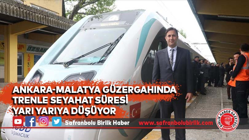 Ankara-Malatya güzergahında trenle seyahat süresi yarı yarıya düşüyor