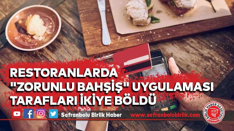Restoranlarda yaygınlaşmaya başlayan “zorunlu bahşiş” uygulaması tarafları ikiye böldü