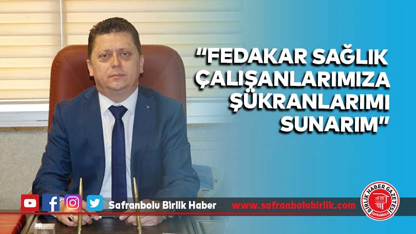 “Fedakar Sağlık Çalışanlarımıza Şükranlarımı Sunarım”