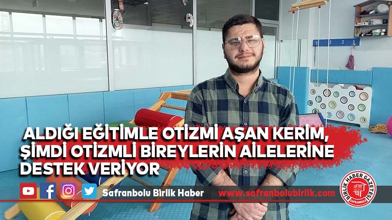 Aldığı eğitimle otizmi aşan Kerim, şimdi otizmli bireylerin ailelerine destek veriyor