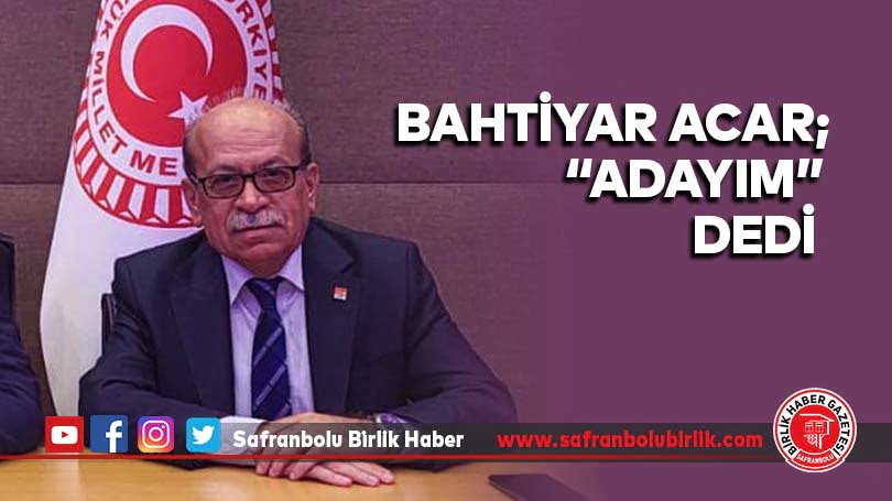 Bahtiyar Acar; “Adayım” dedi