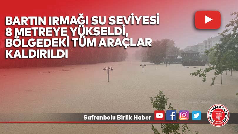 Bartın Irmağı su seviyesi 8 metreye yükseldi, bölgedeki tüm araçlar kaldırıldı