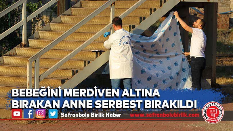 Bebeğini merdiven altına bırakan anne serbest bırakıldı