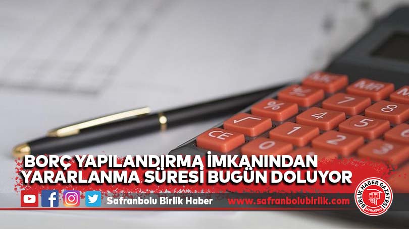 Borç yapılandırma imkanından yararlanma süresi bugün doluyor