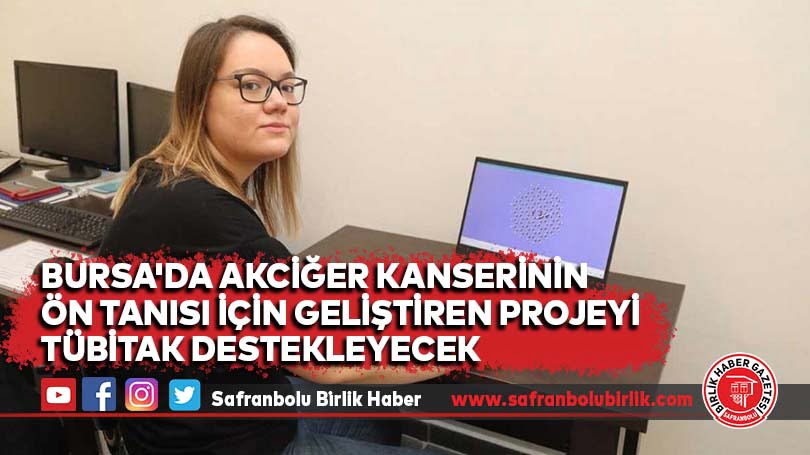 Akciğer kanserinin ön tanısı için geliştiren projeyi TÜBİTAK destekleyecek