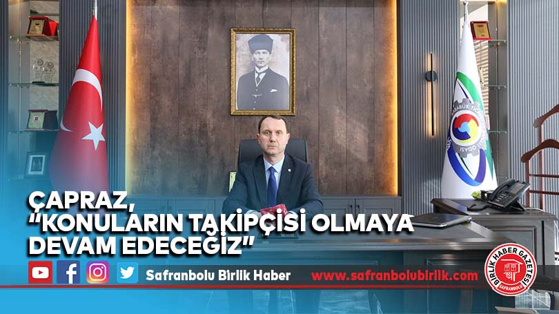 Çapraz, “Konuların takipçisi olmaya devam edeceğiz”