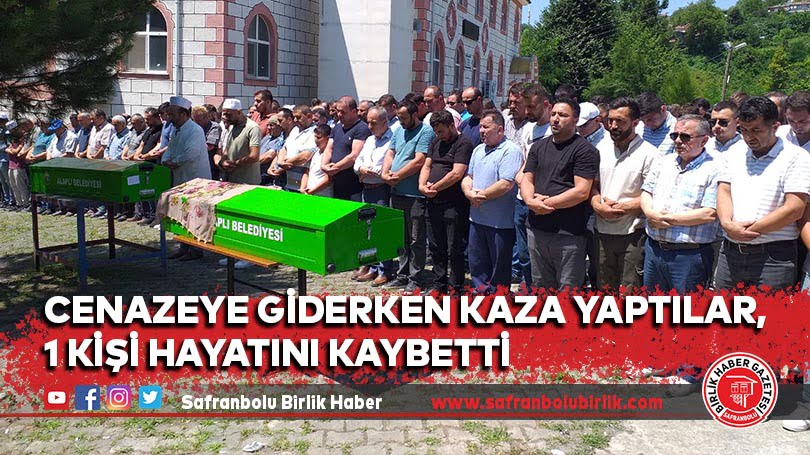 Cenazeye giderken kaza yaptılar, 1 kişi hayatını kaybetti