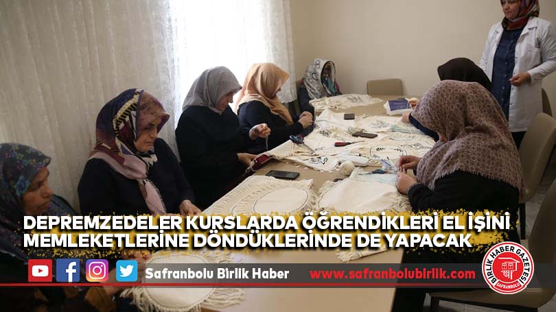 Depremzedeler kurslarda öğrendikleri el işini memleketlerine döndüklerinde de yapacak