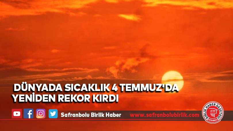 Dünyada sıcaklık 4 Temmuz’da yeniden rekor kırdı