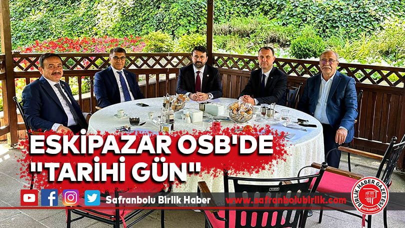 Eskipazar OSB’de “Tarihi Gün”