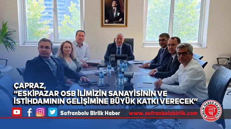 Çapraz, “Eskipazar OSB ilimizin sanayisinin ve istihdamının gelişimine büyük katkı verecek”