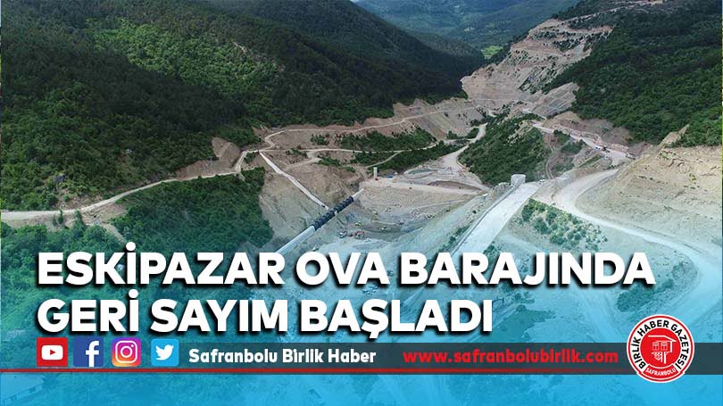 Eskipazar Ova Barajında Geri Sayım Başladı