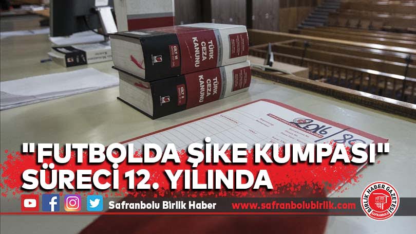 “Futbolda şike kumpası” süreci 12. yılında