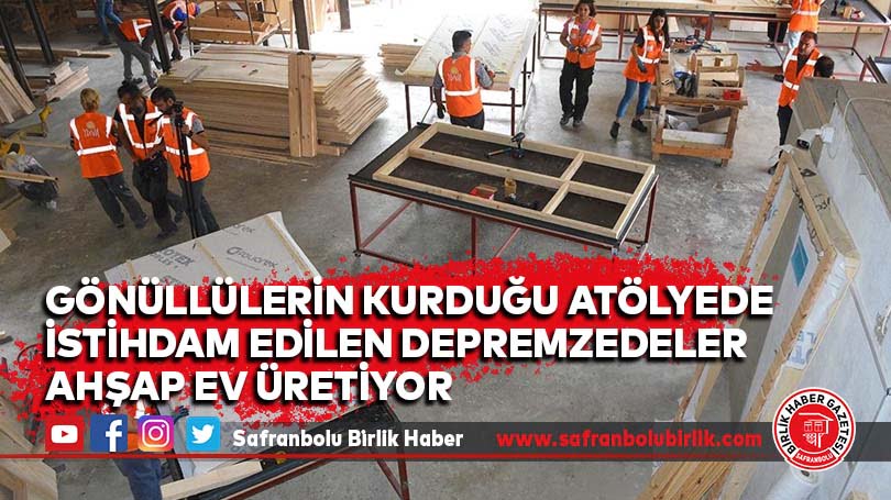 Gönüllülerin kurduğu atölyede istihdam edilen depremzedeler ahşap ev üretiyor