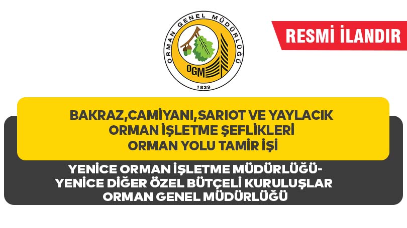 BAKRAZ,CAMİYANI,SARIOT VE YAYLACIK ORMAN İŞLETME ŞEFLİKLERİ ORMAN YOLU TAMİR İŞİ